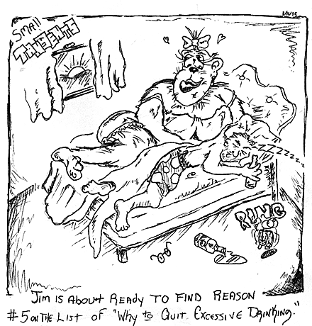 Humor, Horror, and Heavy Metal: Jim is about ready to find Reason #5 on the list of 'Why to QUIT excessive drinking'.