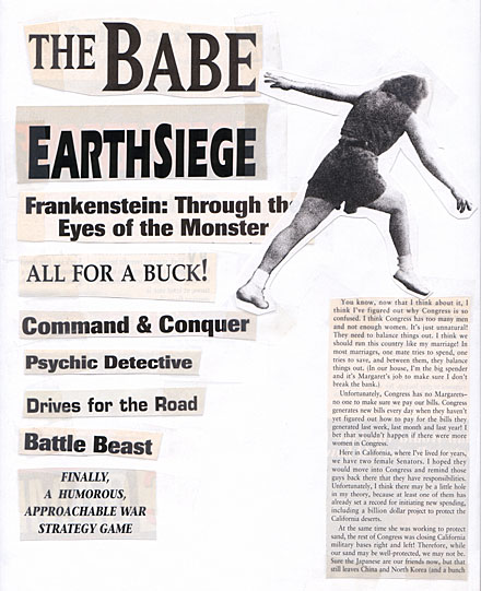 Humor, Horror, and Heavy Metal: The Babe: EarthSiege, Frankenstein:Through the Eyes of a Monster, All For A Buck!, Command & Conquer, Psychic Detective, Drives For The Road, Battle Beast, Finally A Humorous Approachable War Game.